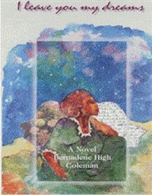 I Leave You My Dreams a Novel by Bernadene High Coleman